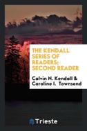 The Kendall Series of Readers; Second Reader di Calvin N. Kendall, Caroline I. Townsend edito da Trieste Publishing