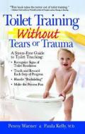 Toilet Training Without Tears and Trauma: A Stress-Free Guide to Toilet Teaching di Penny Warner, Paula Kelly edito da Meadowbrook Press