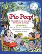 Pio Peep! Traditional Spanish Nursery Rhymes: Bilingual Spanish-English di Alma Flor Ada, F. Isabel Campoy edito da RAYO