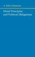 Moral Principles and Political Obligations di A. John Simmons edito da Princeton University Press