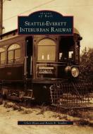 Seattle-Everett Interurban Railway di Cheri Ryan, Kevin K. Stadler edito da ARCADIA PUB (SC)