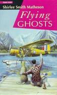 Flying Ghosts di Shirlee Matheson, Shirlee Smith-Matheson edito da Perfection Learning