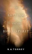 The Baptism with the Holy Spirit di R. A. Torrey edito da BETHANY HOUSE PUBL
