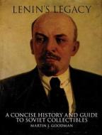 Lenin's Legacy: A Concise History and Guide to Soviet Collectibles di Martin Goodman edito da Schiffer Publishing Ltd