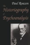 The Historiography of Psychoanalysis di Paul Roazen edito da Taylor & Francis Inc