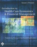 Introduction To Health Care Economics And Financial Management di Susan Penner edito da Lippincott Williams And Wilkins