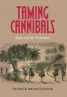 Taming Cannibals di Patrick Brantlinger edito da Cornell University Press