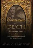 Communities of Death: Whitman, Poe, and the American Culture of Mourning di Adam C. Bradford edito da UNIV OF MISSOURI PR