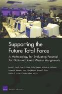 Supporting the Future Total Force: A Methodology for Evaluating Potential Air National Guard Mission Assignments di Kristin F. Lynch, John G. Drew, Sally Sleeper edito da RAND CORP