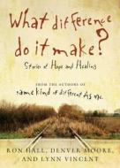 What Difference Do It Make? di Ron Hall, Denver Moore, Lynn Vincent edito da Thomas Nelson Publishers