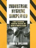 Industrial Hygiene Simplified di Frank R. Spellman edito da Government Institutes Inc.,u.s.
