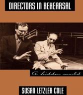 Directors in Rehearsal di Susan Cole edito da Routledge