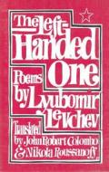 The Left-Handed One: Poems by Lyubomir Levchev di Levchev, Liubomir Levchev, Lyubomir Levchev edito da Dundurn Group