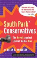South Park Conservatives: The Revolt Against Liberal Media Bias di Brian C. Anderson, Anderson edito da Regnery Publishing