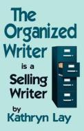 The Organized Writer Is a Selling Writer di Kathryn Lay edito da Awoc.com