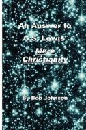 An Swer To C.s. Lewis' Mere Chris Tian Ity di Bob Johnson edito da Truth Seeker