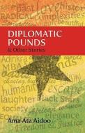 Diplomatic Pounds & Other Stories di Ama Ata Aidoo edito da Ayebia Clarke Publishing Ltd