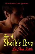 For a Sheik's Love: Romance Novel in an Erotic Harem Filled with Love, Submission and Sexual Bondage. di Luann Zettle edito da Fluer-de-Lys