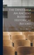 The Dipavamsa An Ancient Buddhist Historical Record edito da LIGHTNING SOURCE INC