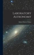 Laboratory Astronomy di Robert Wheeler Willson edito da LEGARE STREET PR