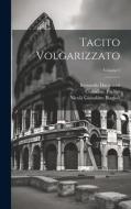 Tacito Volgarizzato; Volume 1 di Bernardo Davanzati, Cornelius Tacitus, Nicolà Giosafatte Biagioli edito da LEGARE STREET PR
