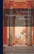 Q. Ennio. I Frammenti Degli Annali... di Quintus Ennius edito da LEGARE STREET PR