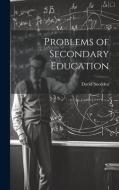 Problems of Secondary Education di David Snedden edito da LEGARE STREET PR