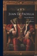 Juan De Padilla: Novela Historica di Vicente Barrantes edito da LEGARE STREET PR
