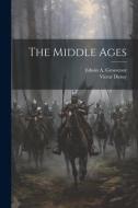 The Middle Ages di Victor Duruy, Edwin A. Grosvenor edito da LEGARE STREET PR