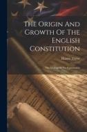 The Origin And Growth Of The English Constitution: The Making Of The Constitution di Hannis Taylor edito da LEGARE STREET PR