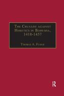 The Crusade Against Heretics In Bohemia, 1418-1437 edito da Taylor & Francis Ltd