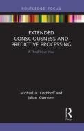 Extended Consciousness And Predictive Processing di Michael D. Kirchhoff, Julian Kiverstein edito da Taylor & Francis Ltd