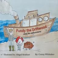 Fundy the Driftwood and his Adventures di Conny Whittaker edito da FriesenPress