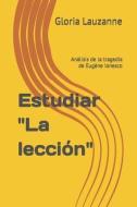 Estudiar "la Lección": Análisis de la Tragedia de Eugène Ionesco di Gloria Lauzanne edito da INDEPENDENTLY PUBLISHED