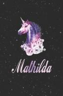 Mathilda: First Name Personalized Unicorn Customized Names Gift Birthday Girl Notebook Journal di Day Writing Journals edito da INDEPENDENTLY PUBLISHED