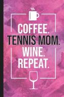 Coffee. Tennis Mom. Wine. Repeat.: Blank Lined Notebook Journal for Mom di Zoople Journals edito da INDEPENDENTLY PUBLISHED