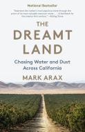 The Dreamt Land: Chasing Water and Dust Across California di Mark Arax edito da VINTAGE