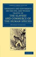 Thoughts and Sentiments on the Evil and Wicked Traffic of the Slavery and Commerce of the Human Species di Ottobah Cugoano edito da Cambridge University Press