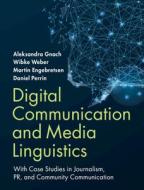 Digital Communication And Media Linguistics di Aleksandra Gnach, Wibke Weber, Martin Engebretsen, Daniel Perrin edito da Cambridge University Press
