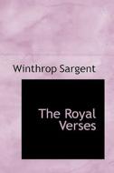 The Royal Verses di Winthrop Sargent edito da Bibliolife