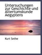 Untersuchungen Zur Geschichte Und Altertumskunde Aegyptens di Kurt Sethe edito da Richardson