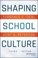 Shaping School Culture di Terrence E. Deal, Kent D. Peterson edito da JOSSEY BASS