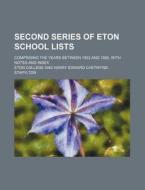 Second Series of Eton School Lists; Comprising the Years Between 1853 and 1892, with Notes and Index di Eton College edito da Rarebooksclub.com