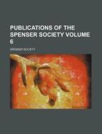 Publications of the Spenser Society Volume 6 di Spenser Society edito da Rarebooksclub.com