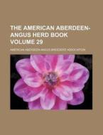 The American Aberdeen-Angus Herd Book Volume 29 di American Association edito da Rarebooksclub.com