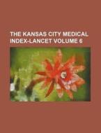 The Kansas City Medical Index-Lancet Volume 6 di Books Group edito da Rarebooksclub.com