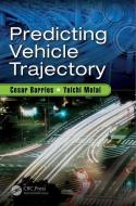 Predicting Vehicle Trajectory di Cesar (University of Vermont Barrios,  GLOBALFOUNDRIES), Yuichi (Virginia Commonwealth University Motai edito da Taylor & Francis Ltd