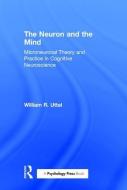 The Neuron and the Mind di William R. (Arizona State University Uttal edito da Taylor & Francis Ltd