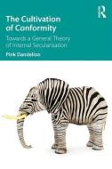 The Cultivation of Conformity di Pink Dandelion edito da Taylor & Francis Ltd