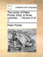The Works Of Peter Pindar, Esqr. In Three Volumes. ... Volume 2 Of 3 di Peter Pindar edito da Gale Ecco, Print Editions